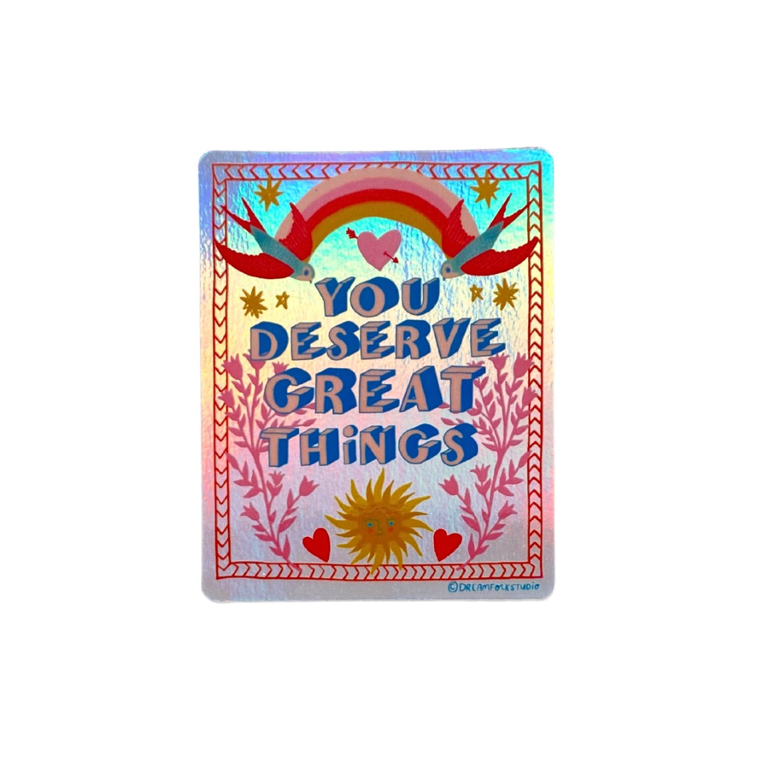 You Deserve Great Things Holographic Sticker