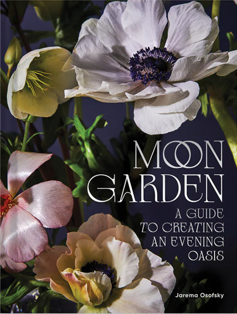 The Moon Garden A Guide to Creating an Evening Oasis by Jarema Osofsky