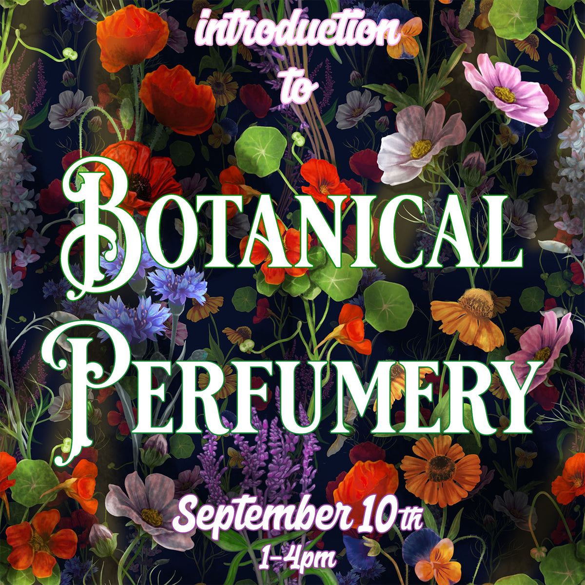 Introduction to Botanical Perfumery September 10th 1:00pm- 4:00pm