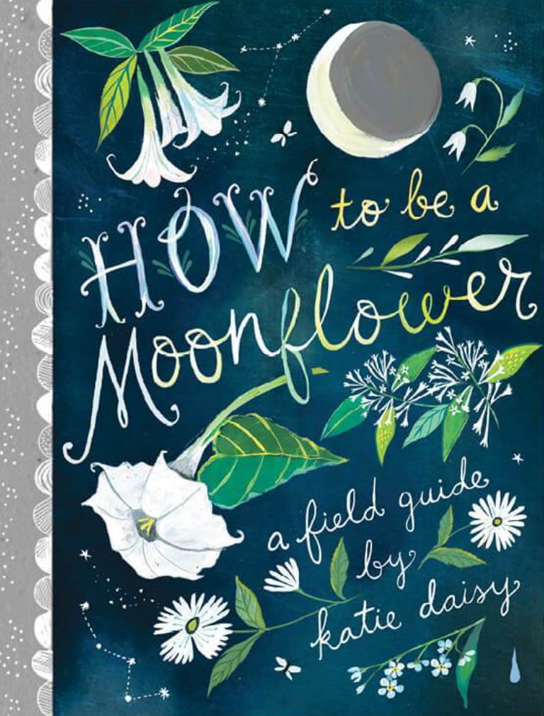 How To Be A Moonflower by Katie Daisy