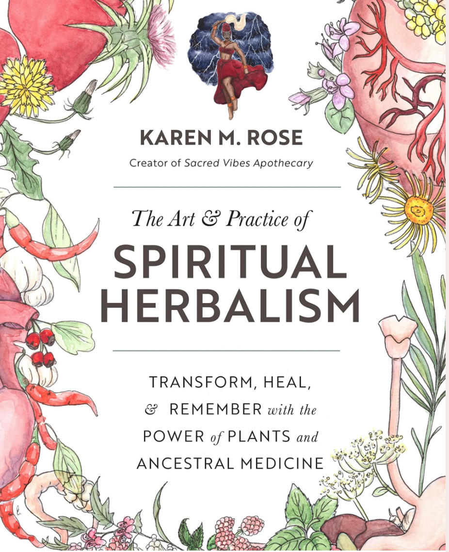 The Art &amp; Practice of Spiritual Herbalism by Karen M. Rose