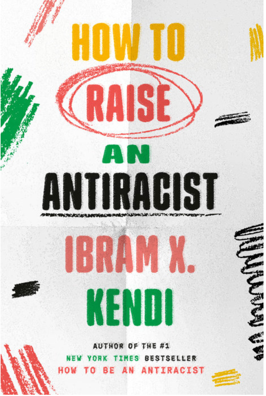 How To Raise An Antiracist by Abram X. Kendi