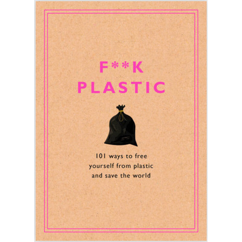 F**k Plastic by Rodale Sustainability