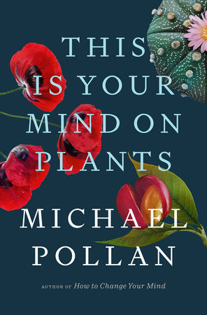 This is your mind on plants by Michael Pollen